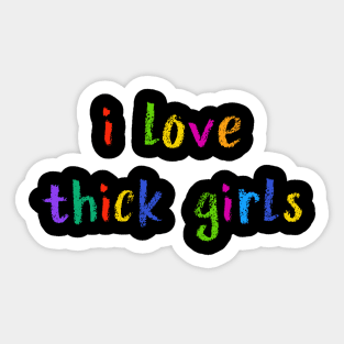 i love thick girls Sticker